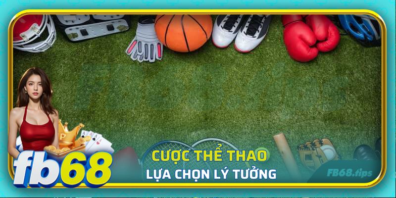 Cược thể thao chính là lựa chọn lý tưởng dành cho hội viên