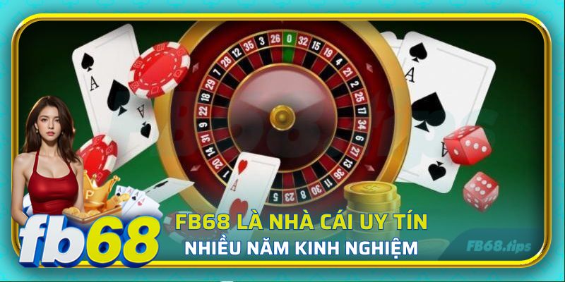 FB68 là nhà cái uy tín nhiều năm kinh nghiệm