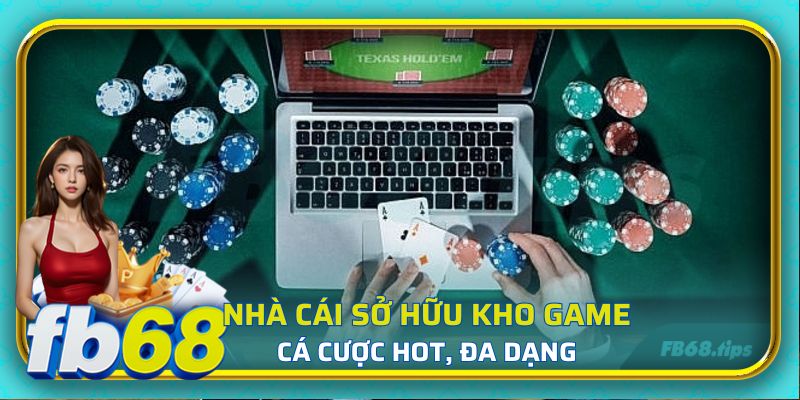Nhà cái sở hữu kho game cá cược hot, đa dạng