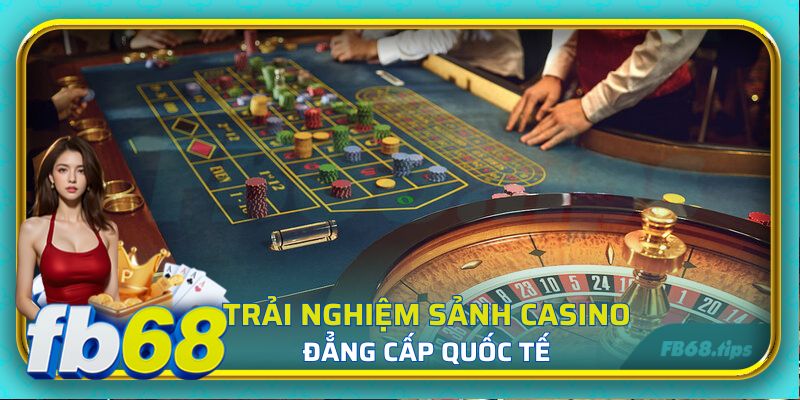 Trải nghiệm sảnh live casino đẳng cấp quốc tế tại FB68